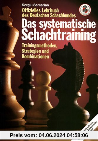 Das systematische Schachtraining: Trainingsmethoden, Strategien und Kombinationen